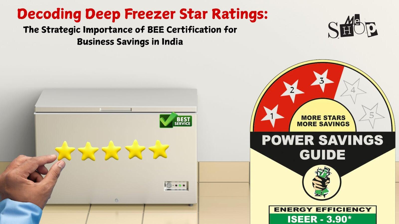 DECODING DEEP FREEZER STAR RATINGS: THE STRATEGIC IMPORTANCE OF BEE CERTIFICATION FOR BUSINESS SAVINGS IN INDIA